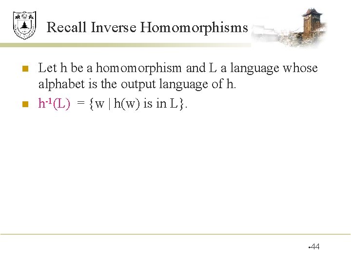 Recall Inverse Homomorphisms n n Let h be a homomorphism and L a language