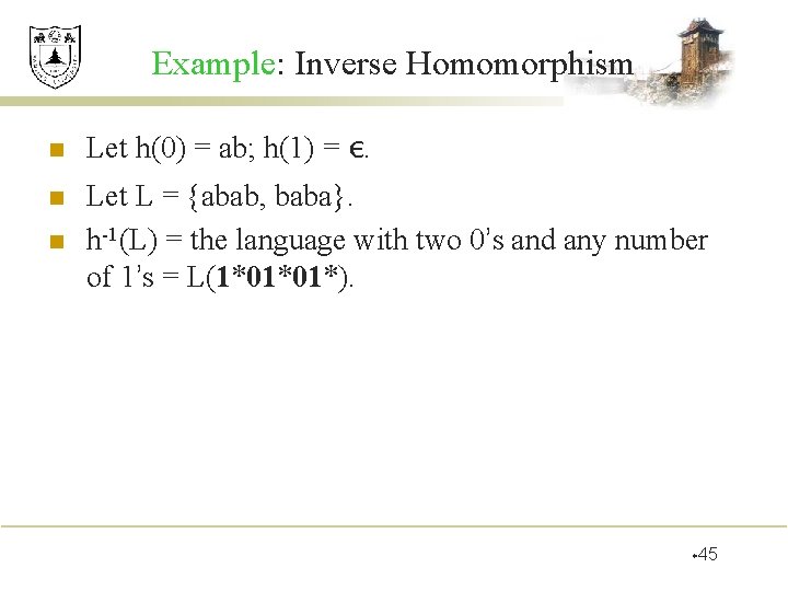 Example: Inverse Homomorphism n n n Let h(0) = ab; h(1) = ε. Let