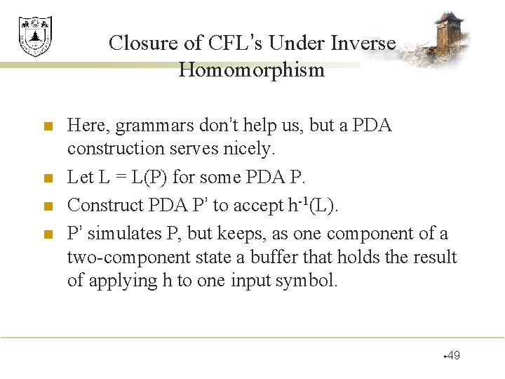 Closure of CFL’s Under Inverse Homomorphism n n Here, grammars don’t help us, but