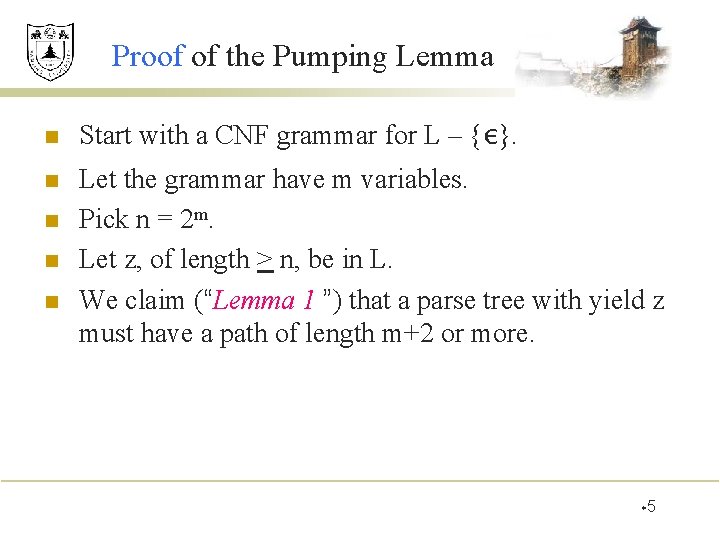 Proof of the Pumping Lemma n Start with a CNF grammar for L –