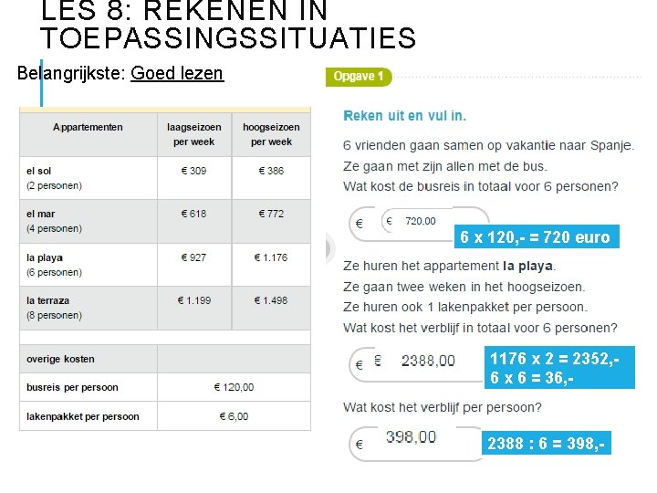 LES 8: REKENEN IN TOEPASSINGSSITUATIES Belangrijkste: Goed lezen 6 x 120, - = 720