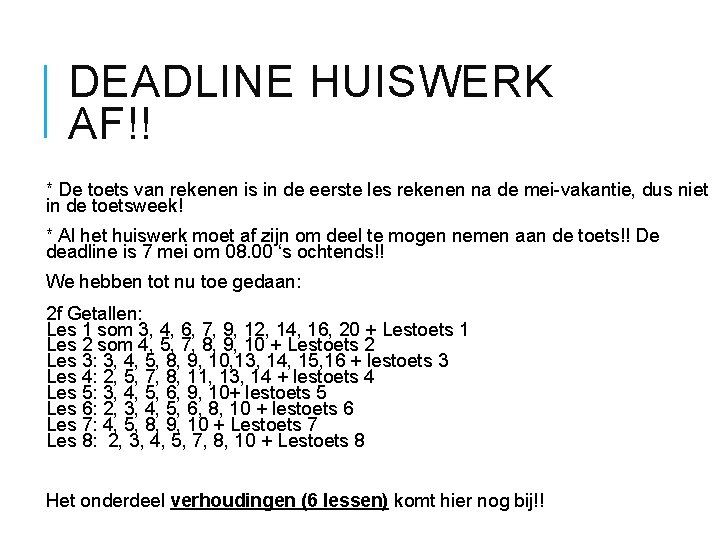 DEADLINE HUISWERK AF!! * De toets van rekenen is in de eerste les rekenen