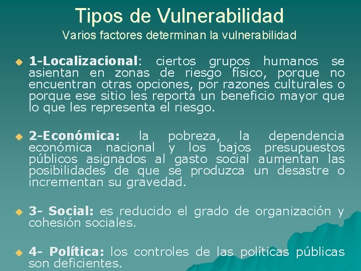 Tipos de Vulnerabilidad Varios factores determinan la vulnerabilidad u 1 -Localizacional: ciertos grupos humanos