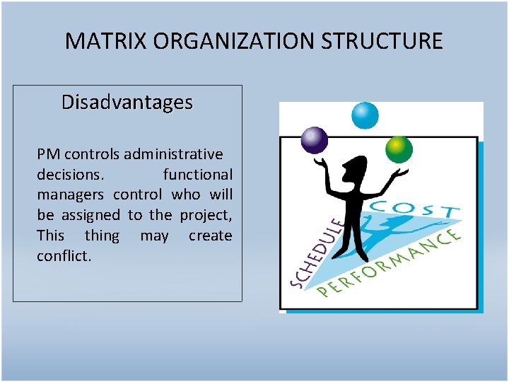 MATRIX ORGANIZATION STRUCTURE Disadvantages PM controls administrative decisions. functional managers control who will be