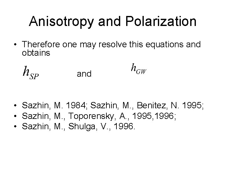 Anisotropy and Polarization • Therefore one may resolve this equations and obtains and •