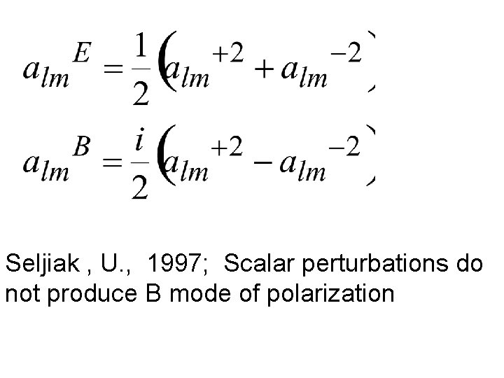 Seljiak , U. , 1997; Scalar perturbations do not produce B mode of polarization