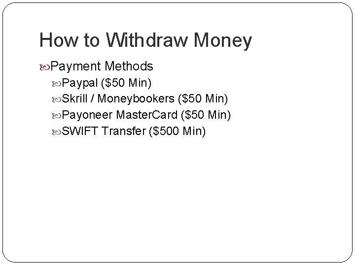 How to Withdraw Money Payment Methods Paypal ($50 Min) Skrill / Moneybookers ($50 Min)