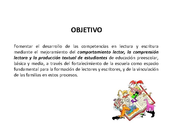 OBJETIVO Fomentar el desarrollo de las competencias en lectura y escritura mediante el mejoramiento