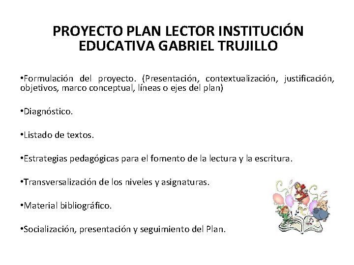 PROYECTO PLAN LECTOR INSTITUCIÓN EDUCATIVA GABRIEL TRUJILLO • Formulación del proyecto. (Presentación, contextualización, justificación,