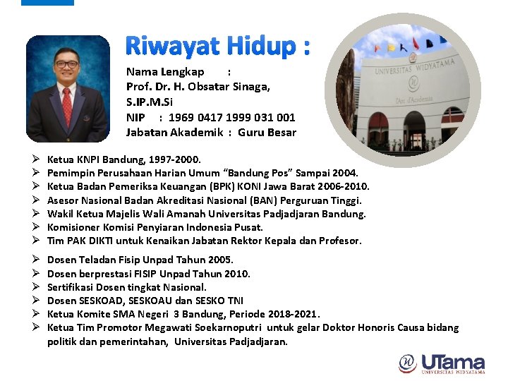 Riwayat Hidup : Nama Lengkap : Prof. Dr. H. Obsatar Sinaga, S. IP. M.