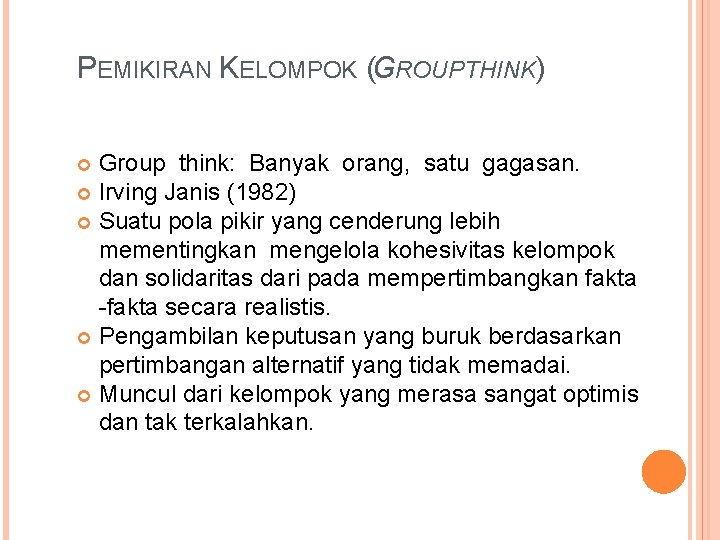 PEMIKIRAN KELOMPOK (GROUPTHINK) Group think: Banyak orang, satu gagasan. Irving Janis (1982) Suatu pola