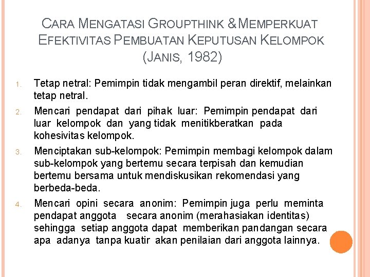 CARA MENGATASI GROUPTHINK & MEMPERKUAT EFEKTIVITAS PEMBUATAN KEPUTUSAN KELOMPOK (JANIS, 1982) 1. Tetap netral: