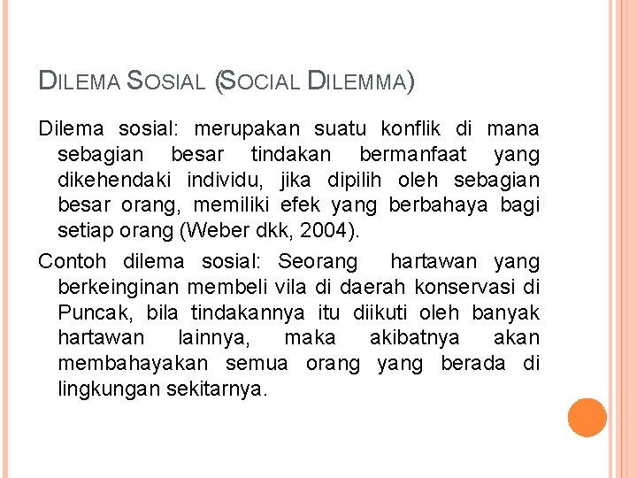 DILEMA SOSIAL (SOCIAL DILEMMA) Dilema sosial: merupakan suatu konflik di mana sebagian besar tindakan