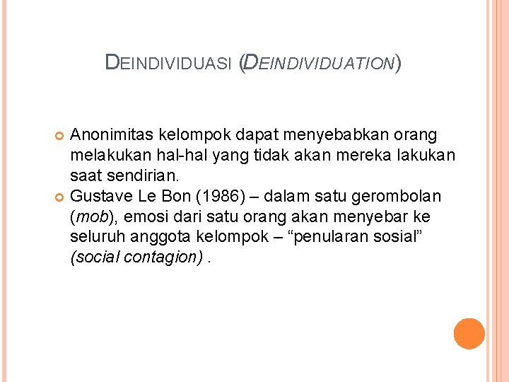 DEINDIVIDUASI (DEINDIVIDUATION) Anonimitas kelompok dapat menyebabkan orang melakukan hal-hal yang tidak akan mereka lakukan