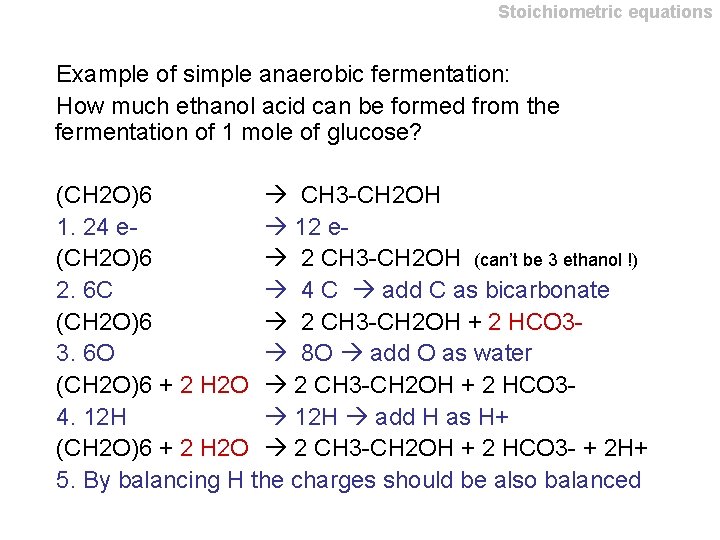 Stoichiometric equations Example of simple anaerobic fermentation: How much ethanol acid can be formed Stoichiometric equations Example of simple anaerobic fermentation: How much ethanol acid can be formed