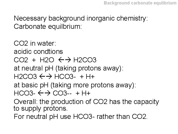 Background carbonate equlibrium Necessary background inorganic chemistry: Carbonate equilbrium: CO 2 in water: acidic Background carbonate equlibrium Necessary background inorganic chemistry: Carbonate equilbrium: CO 2 in water: acidic