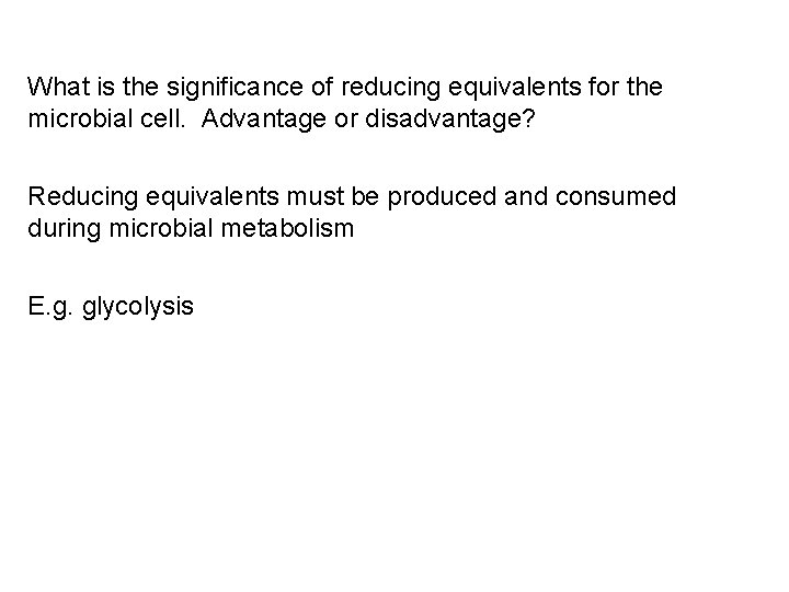 What is the significance of reducing equivalents for the microbial cell. Advantage or disadvantage? What is the significance of reducing equivalents for the microbial cell. Advantage or disadvantage?