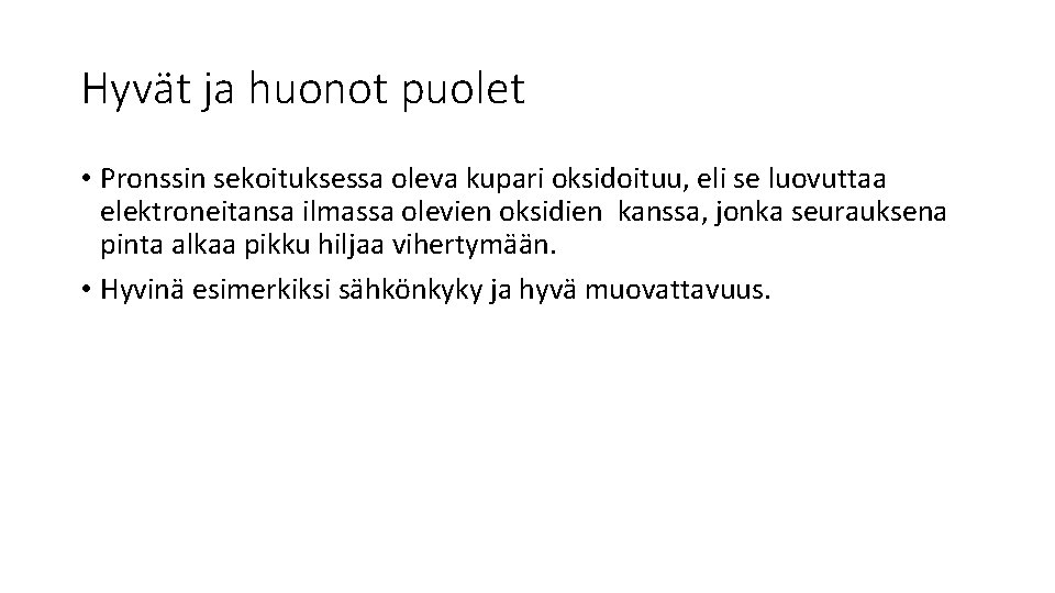 Hyvät ja huonot puolet • Pronssin sekoituksessa oleva kupari oksidoituu, eli se luovuttaa elektroneitansa