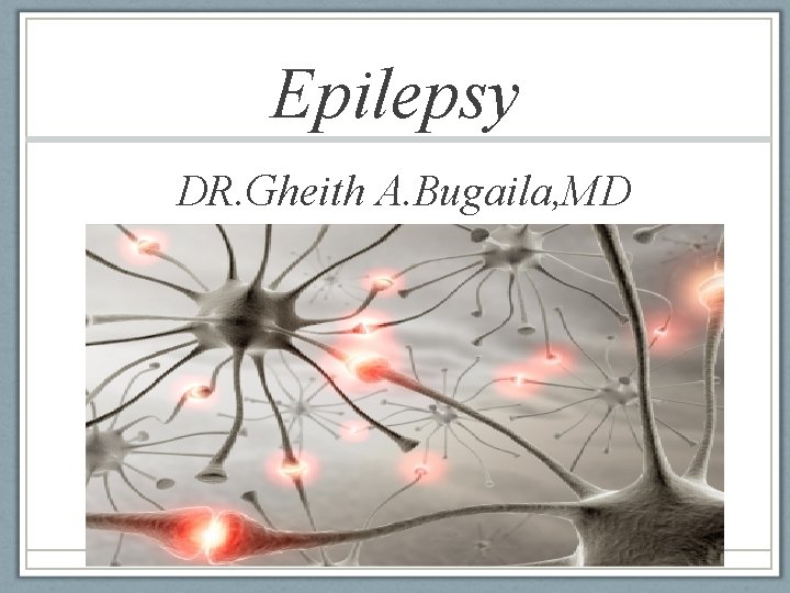 Epilepsy DR. Gheith A. Bugaila, MD American Epilepsy Society 2010 