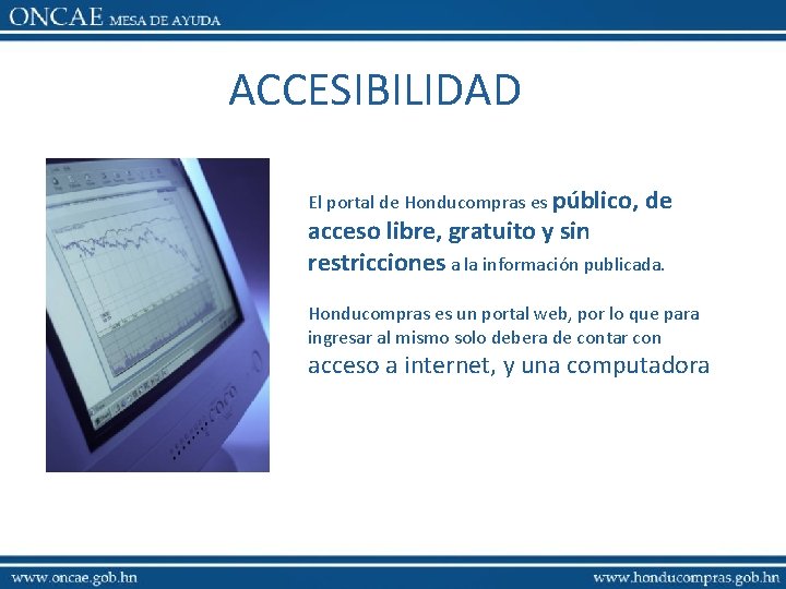 ACCESIBILIDAD El portal de Honducompras es público, de acceso libre, gratuito y sin restricciones