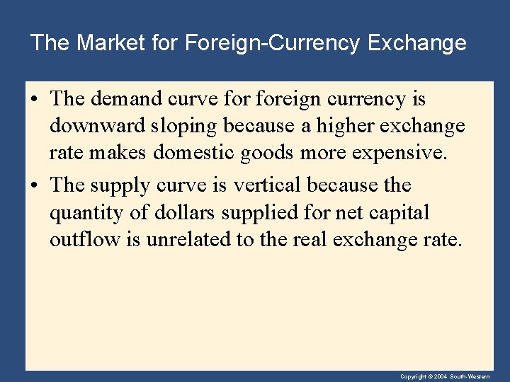 The Market for Foreign-Currency Exchange • The demand curve foreign currency is downward sloping