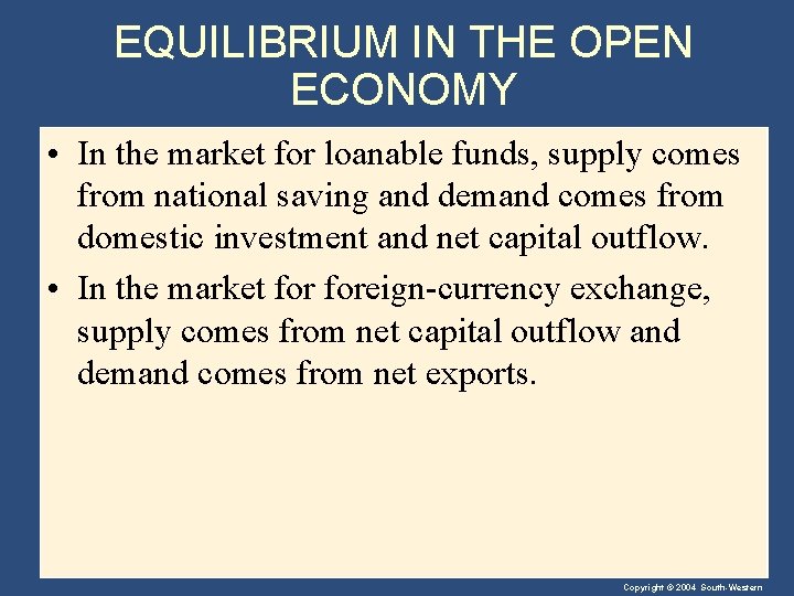 EQUILIBRIUM IN THE OPEN ECONOMY • In the market for loanable funds, supply comes