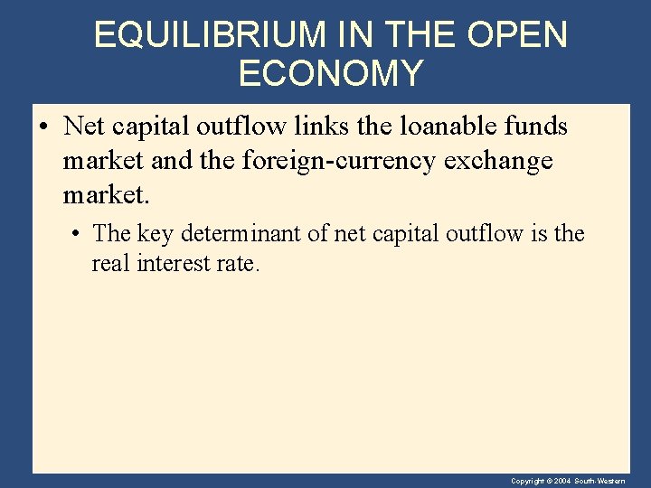 EQUILIBRIUM IN THE OPEN ECONOMY • Net capital outflow links the loanable funds market