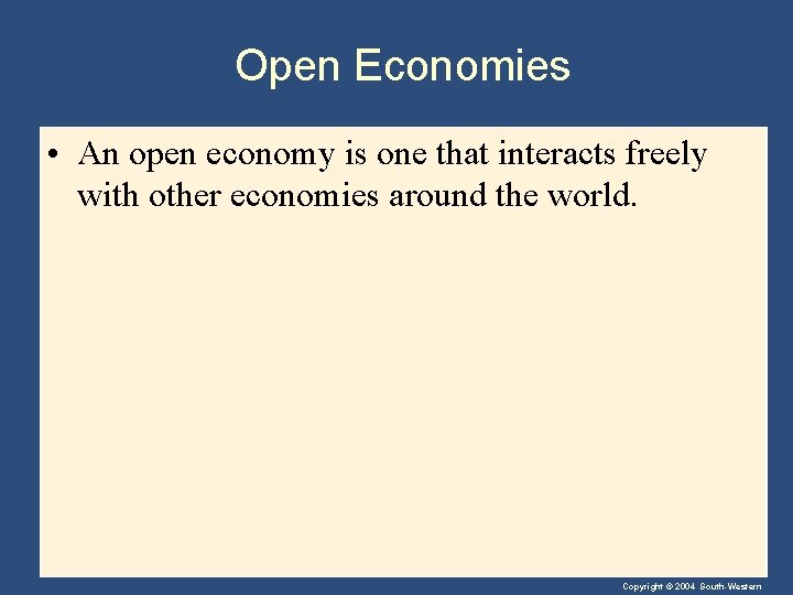 Open Economies • An open economy is one that interacts freely with other economies