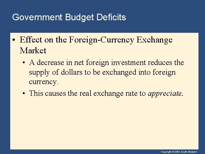 Government Budget Deficits • Effect on the Foreign-Currency Exchange Market • A decrease in