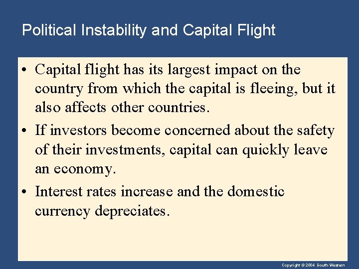 Political Instability and Capital Flight • Capital flight has its largest impact on the
