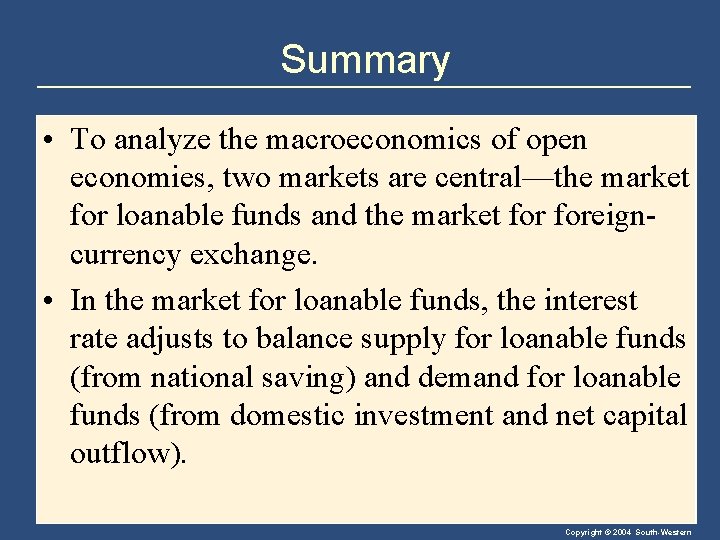 Summary • To analyze the macroeconomics of open economies, two markets are central—the market