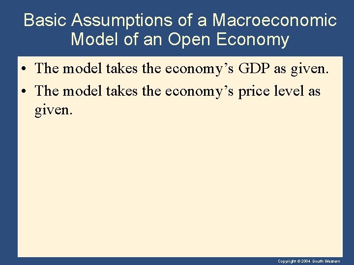 Basic Assumptions of a Macroeconomic Model of an Open Economy • The model takes