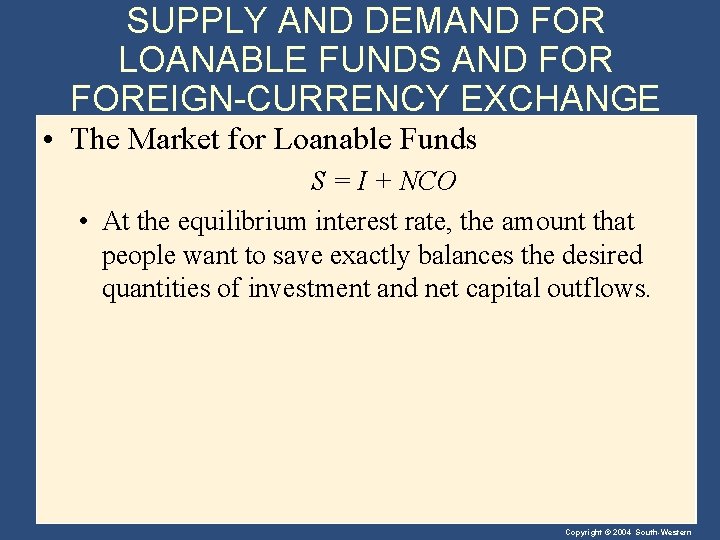 SUPPLY AND DEMAND FOR LOANABLE FUNDS AND FOREIGN-CURRENCY EXCHANGE • The Market for Loanable