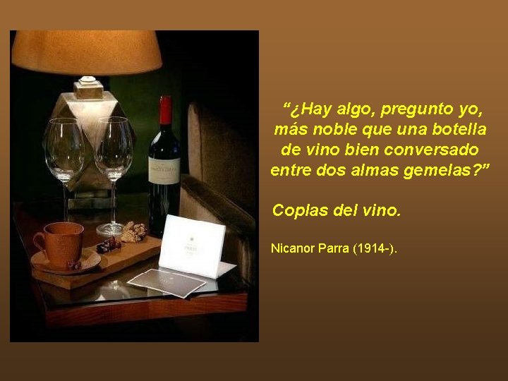 “¿Hay algo, pregunto yo, más noble que una botella de vino bien conversado entre