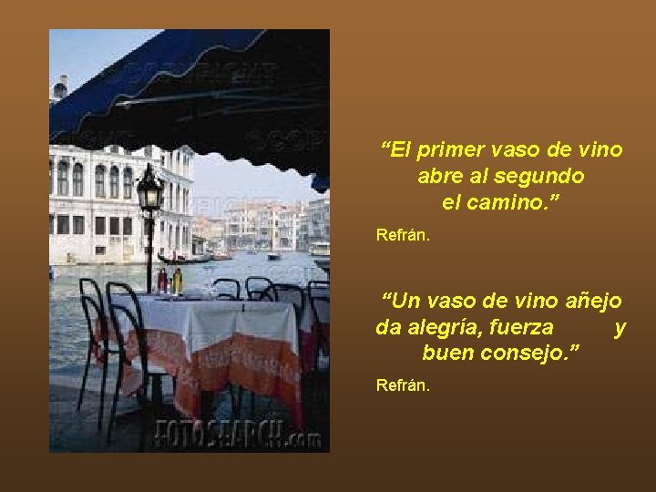 “El primer vaso de vino abre al segundo el camino. ” Refrán. “Un vaso