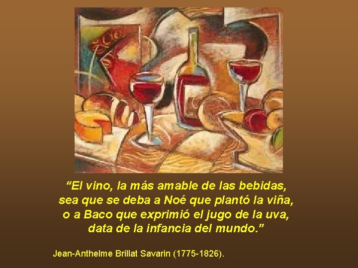 “El vino, la más amable de las bebidas, sea que se deba a Noé