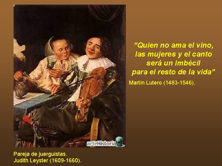 “Quien no ama el vino, las mujeres y el canto será un imbécil para