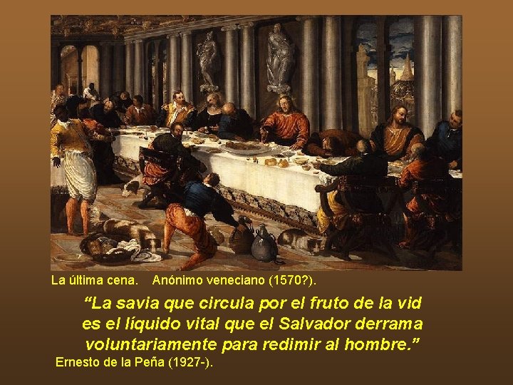 La última cena. Anónimo veneciano (1570? ). “La savia que circula por el fruto
