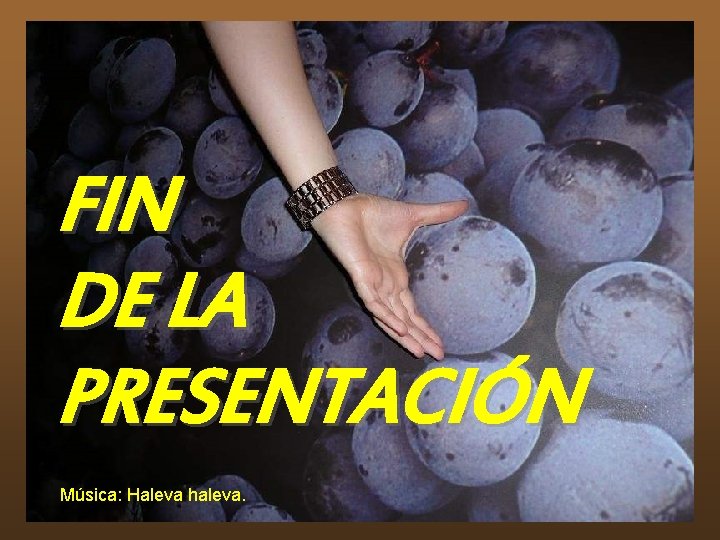 FIN DE LA PRESENTACIÓN Música: Haleva haleva. 