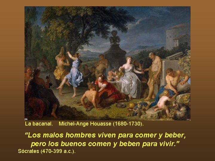 La bacanal. Michel-Ange Houasse (1680 -1730). “Los malos hombres viven para comer y beber,