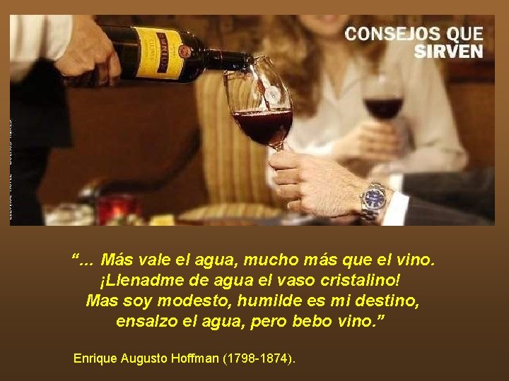 “… Más vale el agua, mucho más que el vino. ¡Llenadme de agua el