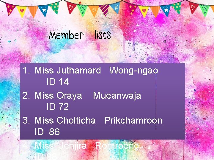 Member lists 1. Miss Juthamard Wong-ngao ID 14 2. Miss Oraya Mueanwaja ID 72