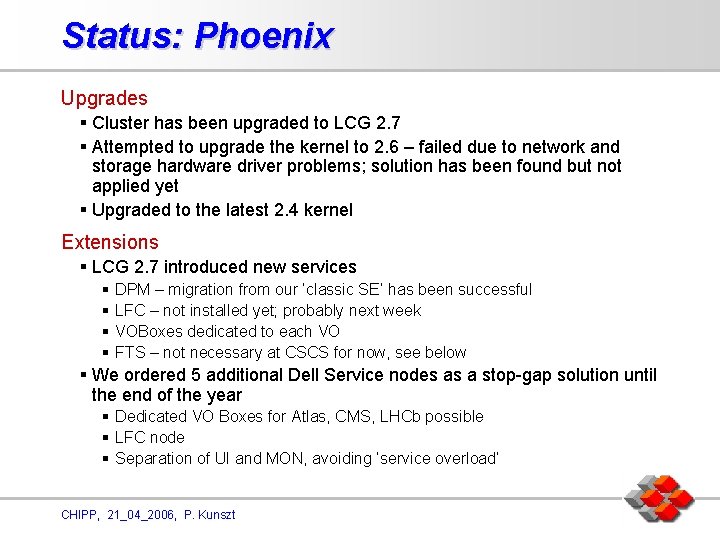 Status: Phoenix Upgrades § Cluster has been upgraded to LCG 2. 7 § Attempted