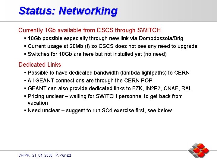 Status: Networking Currently 1 Gb available from CSCS through SWITCH § 10 Gb possible