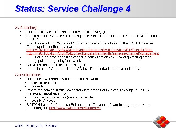 Status: Service Challenge 4 SC 4 starting! § § Contacts to FZK established, communication