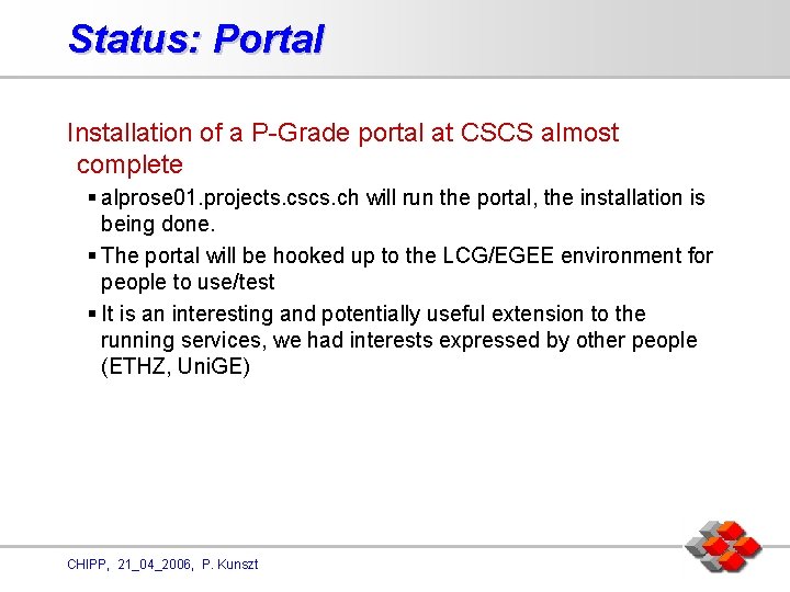 Status: Portal Installation of a P-Grade portal at CSCS almost complete § alprose 01.