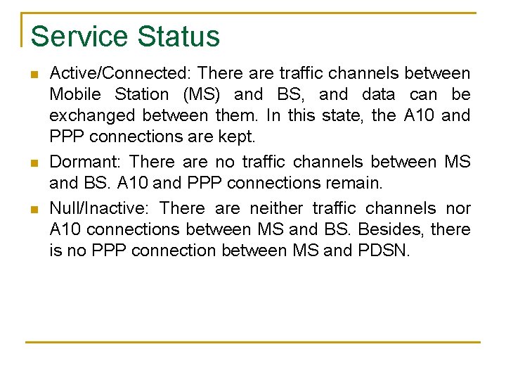 Service Status n n n Active/Connected: There are traffic channels between Mobile Station (MS) Service Status n n n Active/Connected: There are traffic channels between Mobile Station (MS)