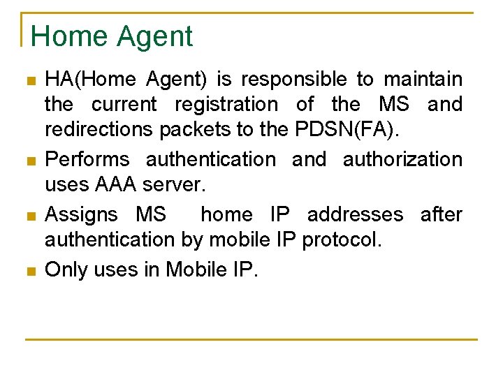 Home Agent n n HA(Home Agent) is responsible to maintain the current registration of Home Agent n n HA(Home Agent) is responsible to maintain the current registration of