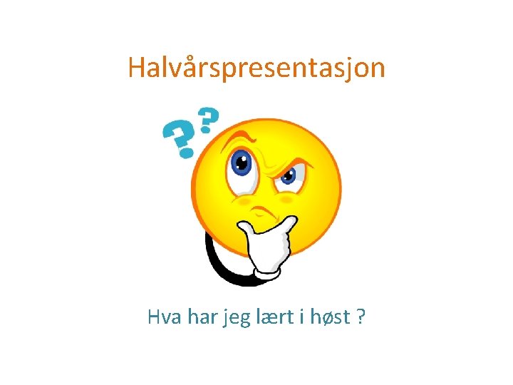 Halvårspresentasjon Hva har jeg lært i høst ? 