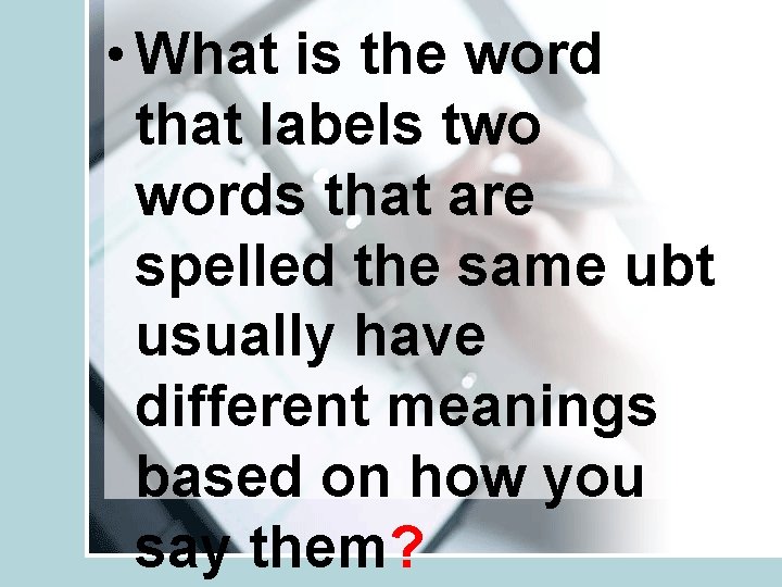  • What is the word that labels two words that are spelled the